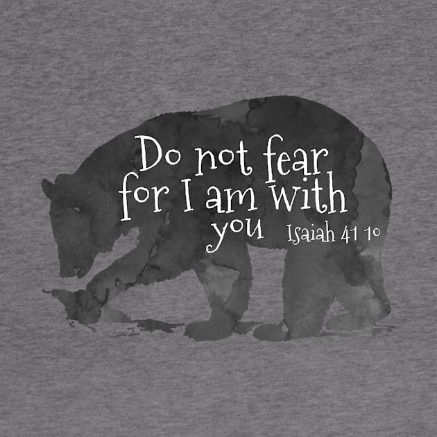 Bear Bible Verse Do Not Fear For I Am With You - Isaiah 41:10 by TheJollyMarten